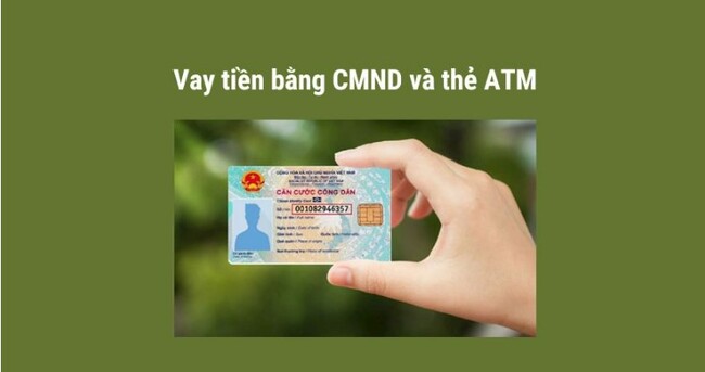 Tìm hiểu hình thức vay tiền bằng CMND/CCCD và thẻ ATM